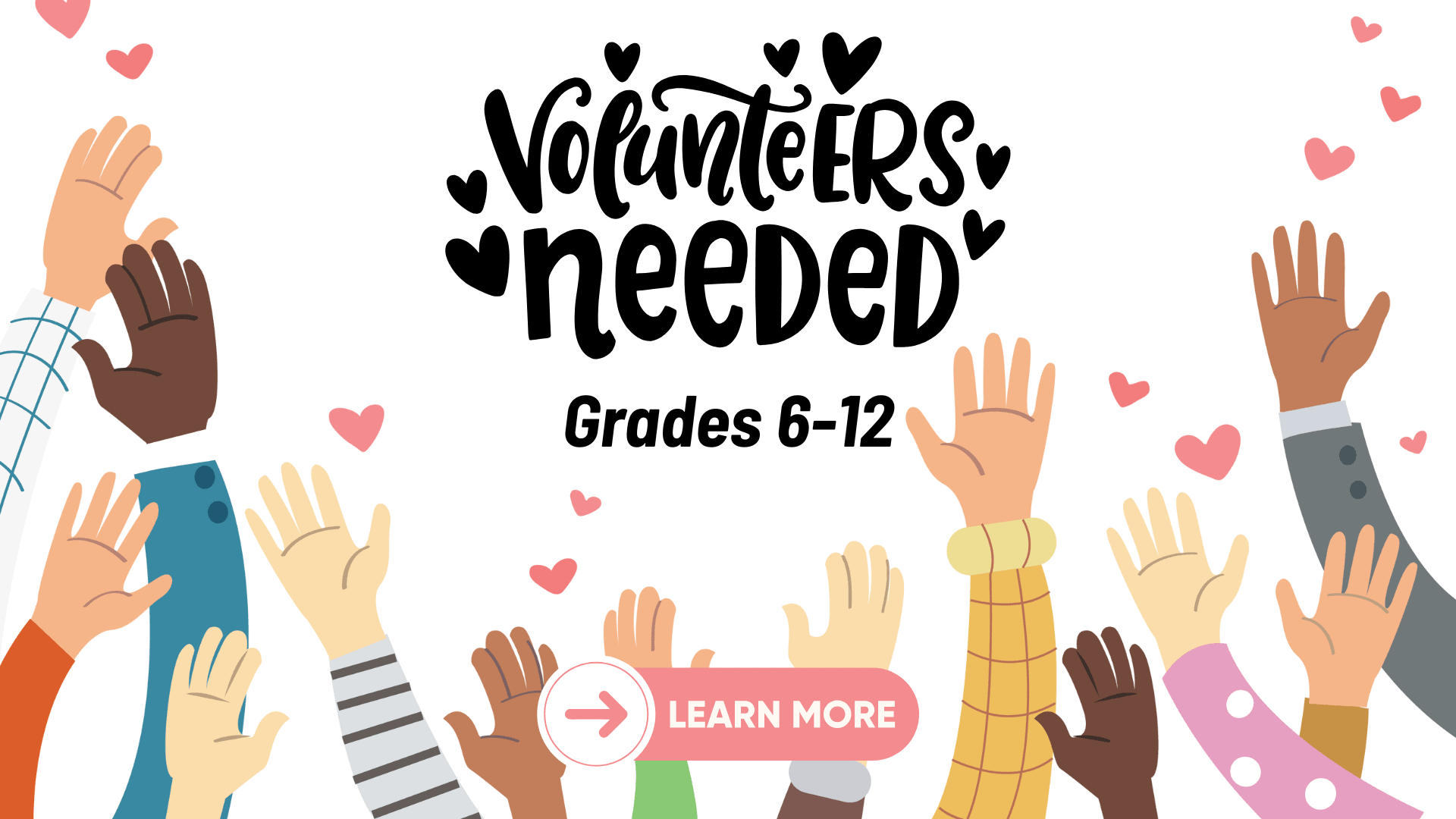 Hands raised with the text "Volunteers Needed, Grades 6-12" and a "Learn More" link to more info. 