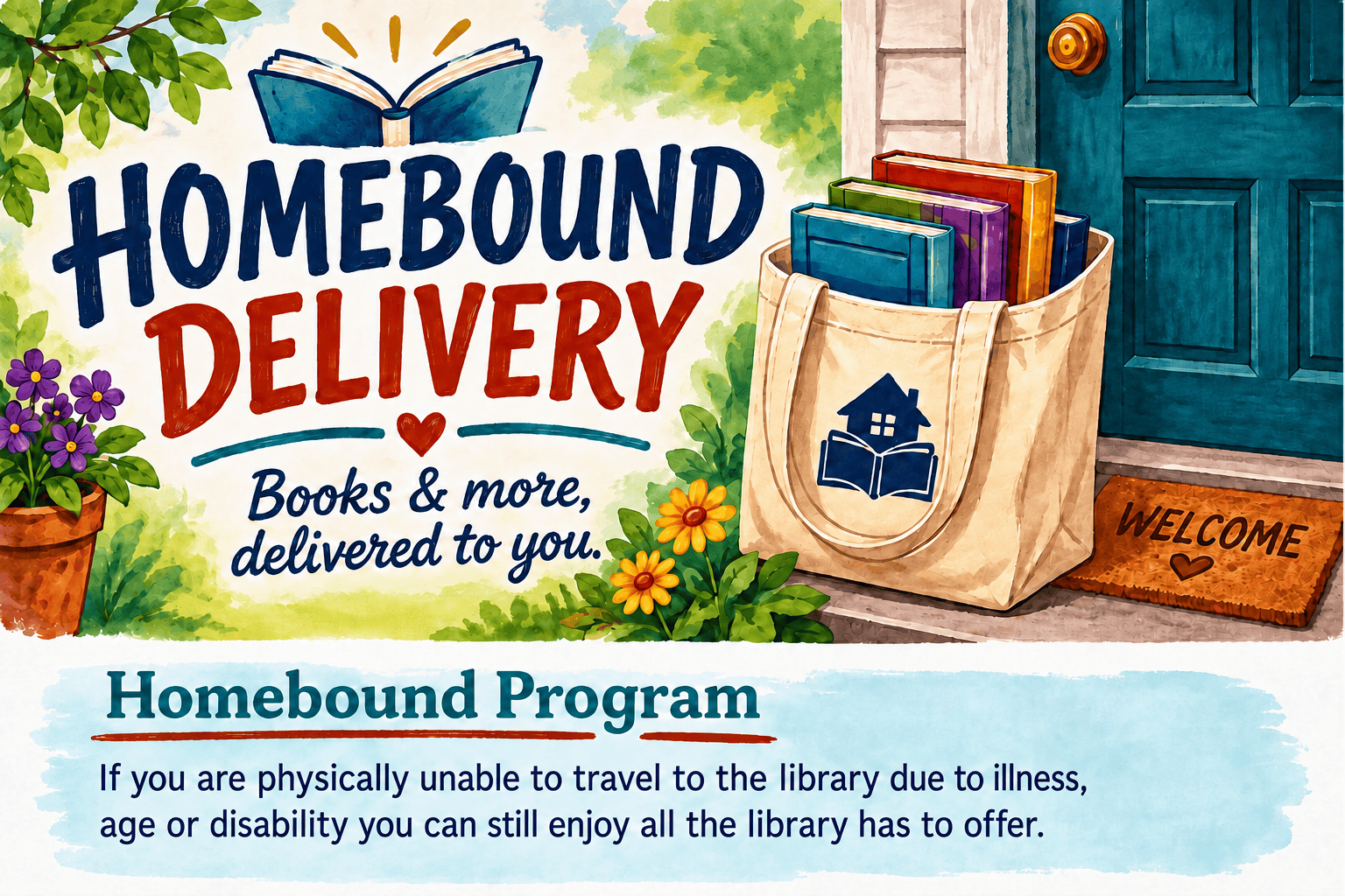 A welcoming illustration of a turquoise front door and a beige tote bag with colorful books. The scene includes flowers, a "WELCOME" doormat, and text promoting a homebound delivery library program.