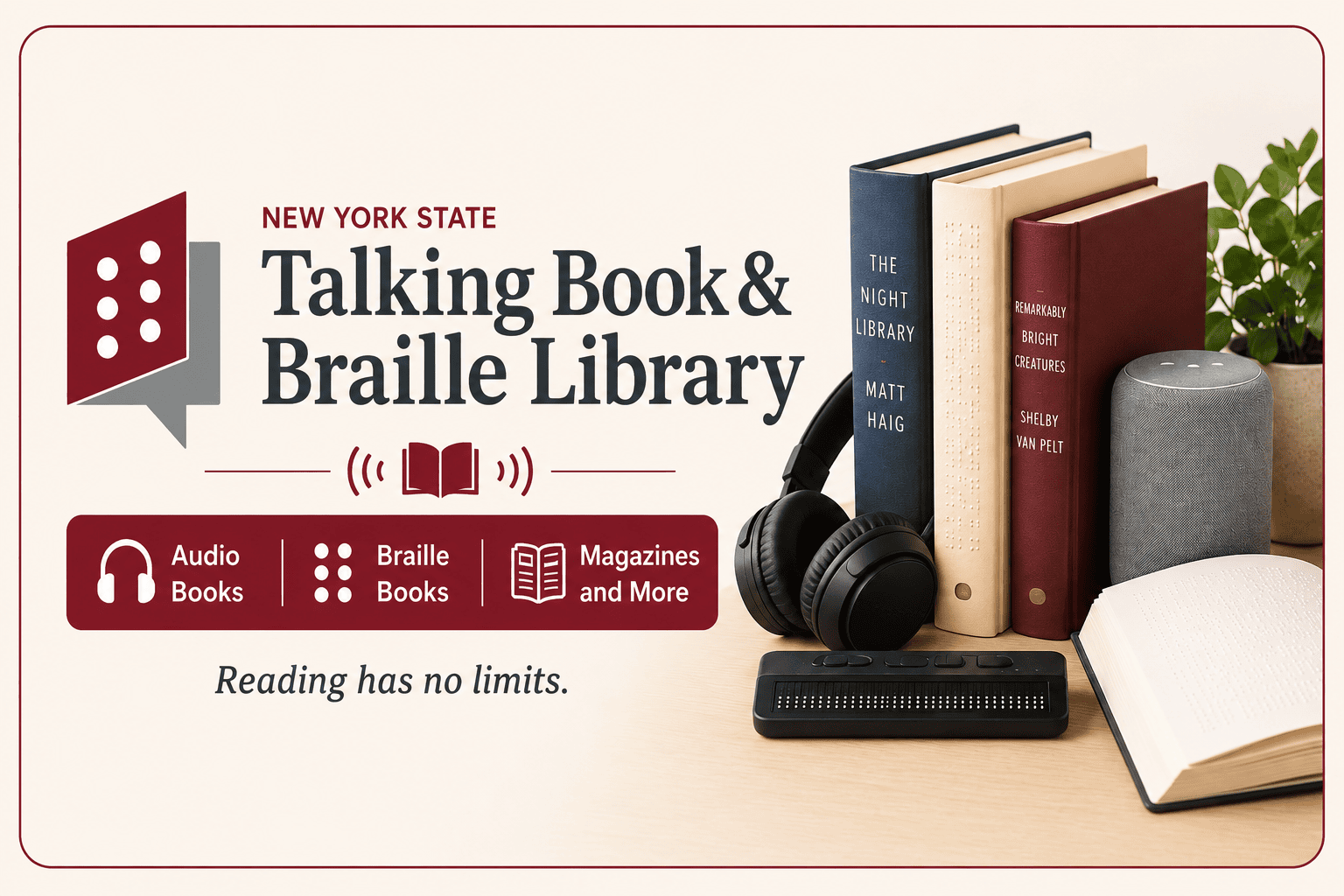 A cozy reading setup featuring headphones, a Braille reader, and various books, including "The Night Library." A gray speaker and a plant complete the scene. Text displays, “Reading has no limits.”
